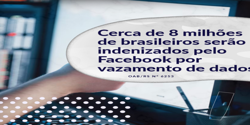 CERCA DE 8 MILHÕES DE BRASILEIROS SERÃO INDENIZADOS PELO FACEBOOK POR VAZAMENTO DE DADOS 